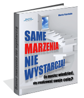 Same marzenia nie wystarczą!